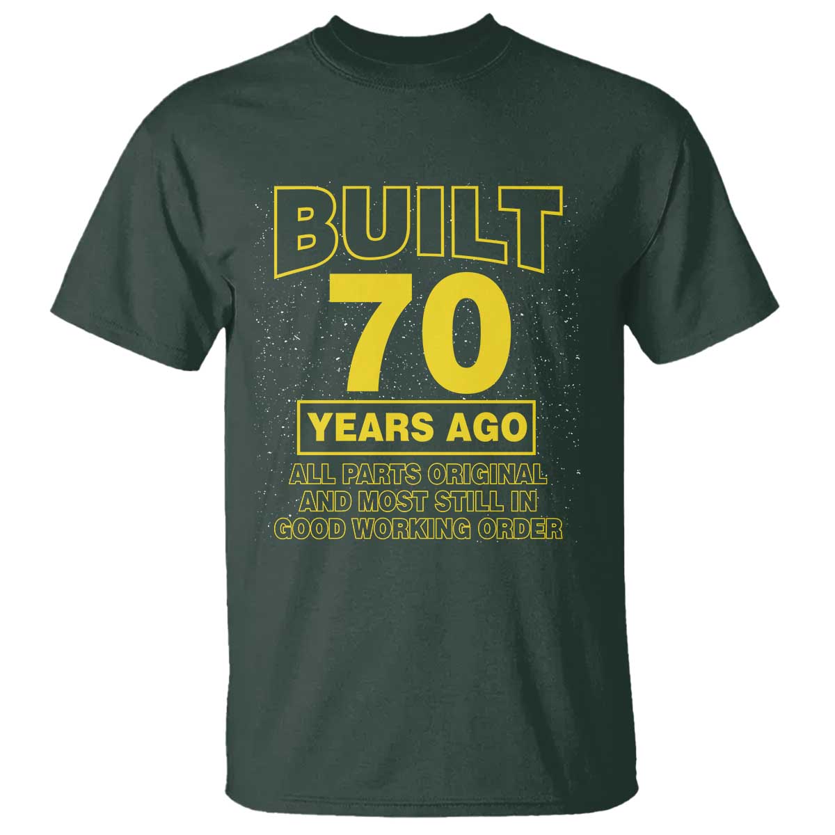 Funny 70th Birthday T Shirt Galaxy Built 70 Years Ago Parts Original TS10 Dark Forest Green Print Your Wear