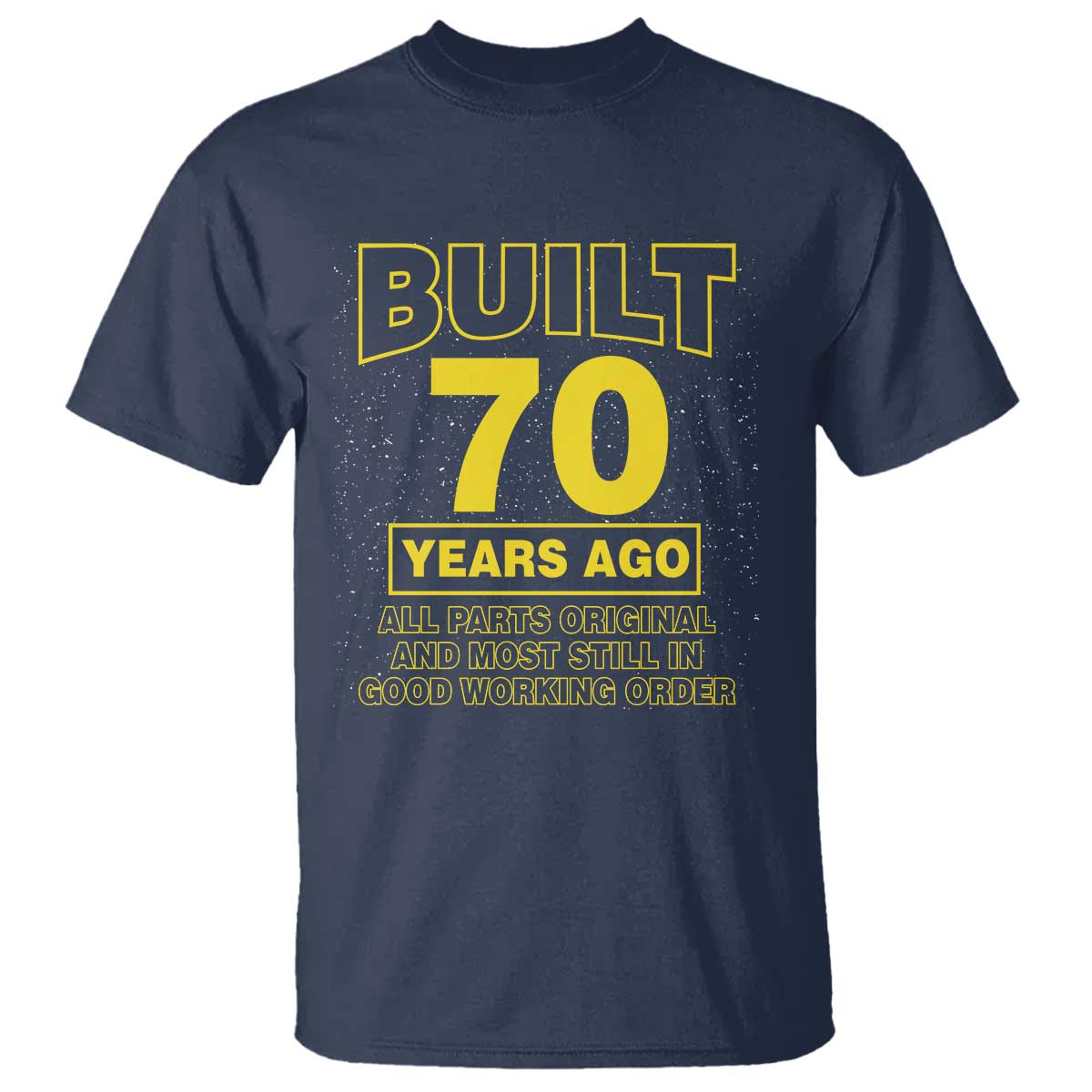 Funny 70th Birthday T Shirt Galaxy Built 70 Years Ago Parts Original TS10 Navy Print Your Wear