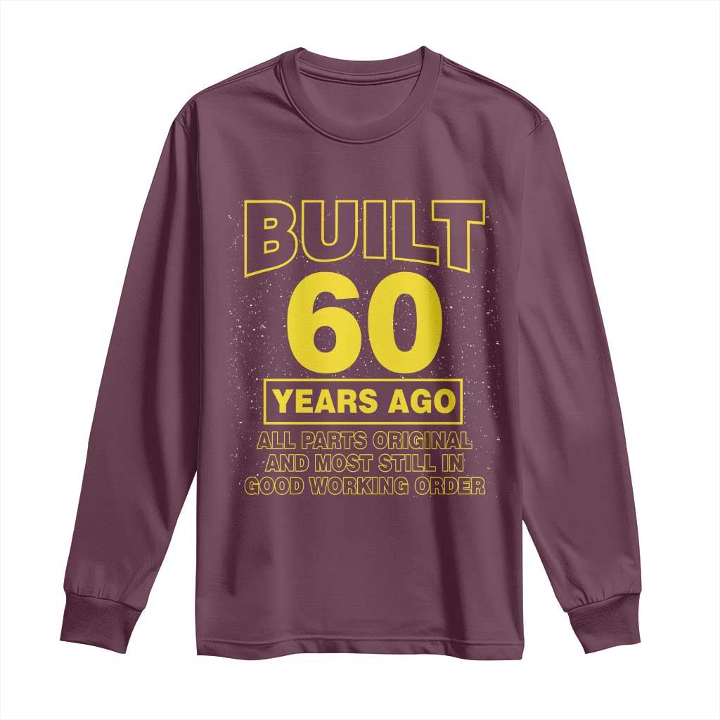 Funny 60th Birthday Long Sleeve Shirt Galaxy Built 60 Years Ago Parts Original TS10 Maroon Print Your Wear