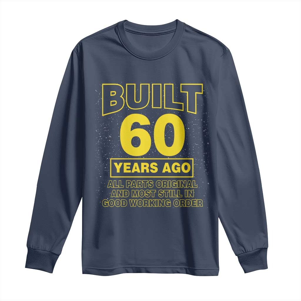 Funny 60th Birthday Long Sleeve Shirt Galaxy Built 60 Years Ago Parts Original TS10 Navy Print Your Wear