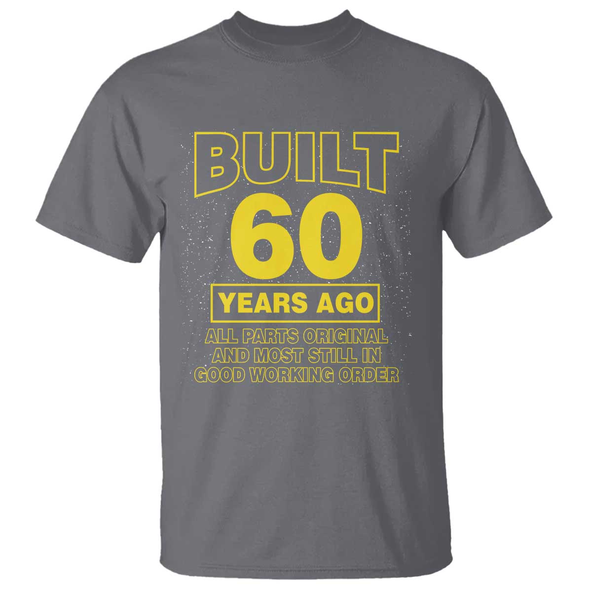 Funny 60th Birthday T Shirt Galaxy Built 60 Years Ago Parts Original TS10 Charcoal Print Your Wear