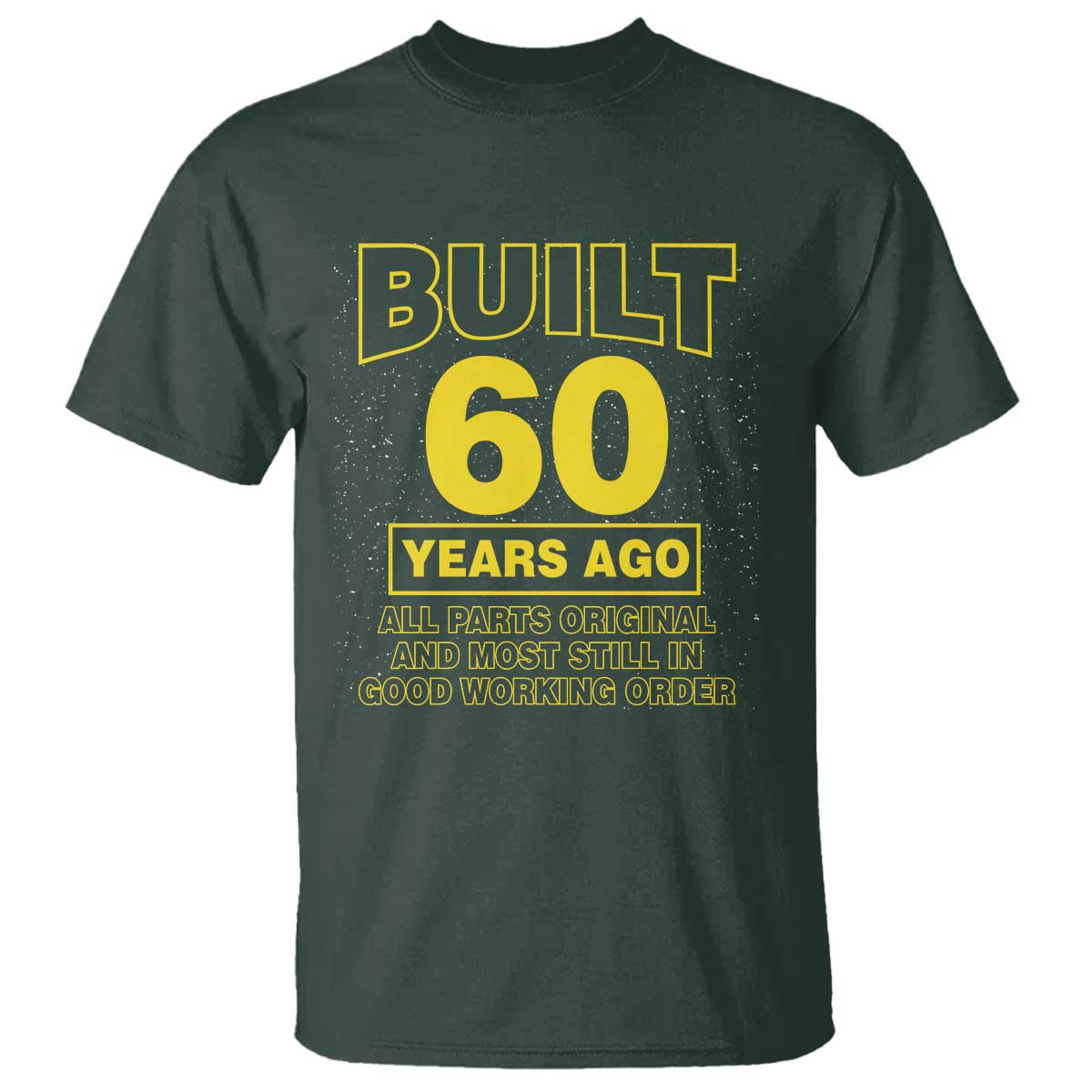 Funny 60th Birthday T Shirt Galaxy Built 60 Years Ago Parts Original TS10 Dark Forest Green Print Your Wear