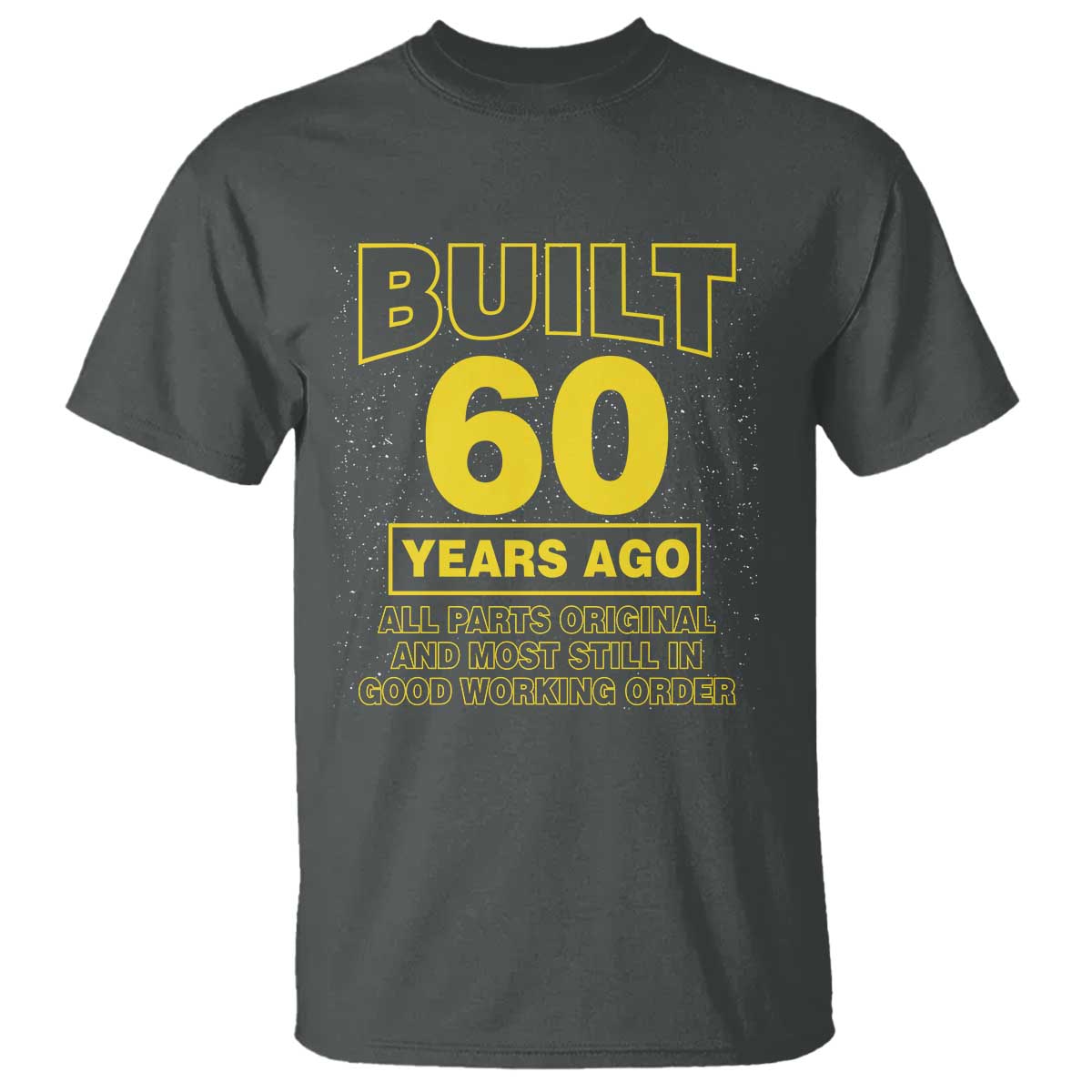 Funny 60th Birthday T Shirt Galaxy Built 60 Years Ago Parts Original TS10 Dark Heather Print Your Wear