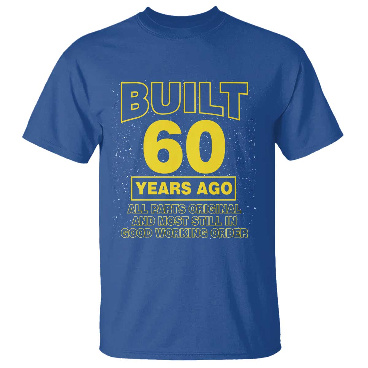Funny 60th Birthday T Shirt Galaxy Built 60 Years Ago Parts Original TS10 Royal Blue Print Your Wear