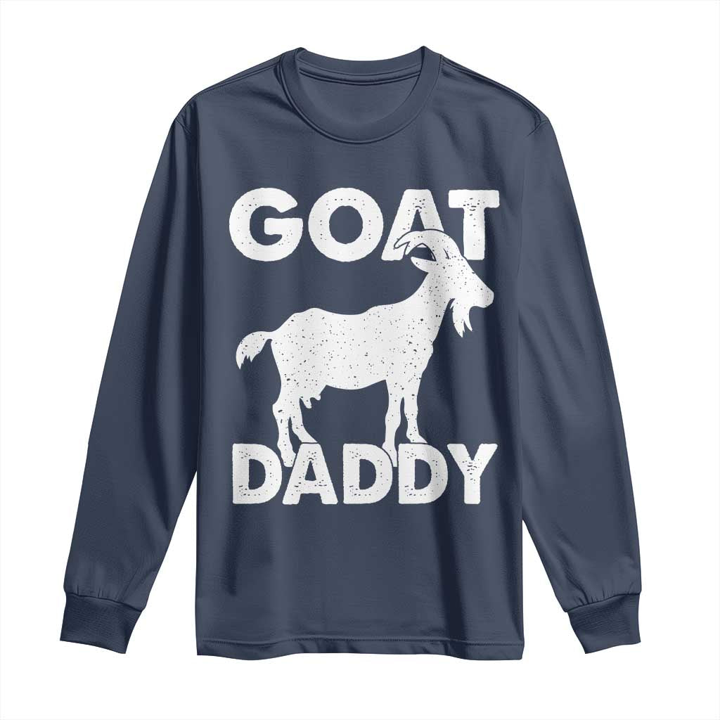 Goat Daddy Long Sleeve Shirt Funny Fathers Day Presents For Goat Dad TS10 Navy Print Your Wear
