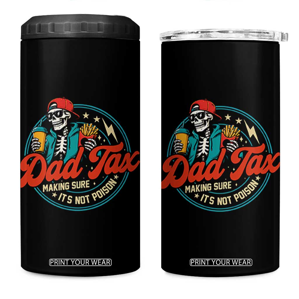 Skeleton Dad Tax Making Sure Its Not Poison 4 in 1 Can Cooler Tumbler Husband Daddy Fathers Day Gift