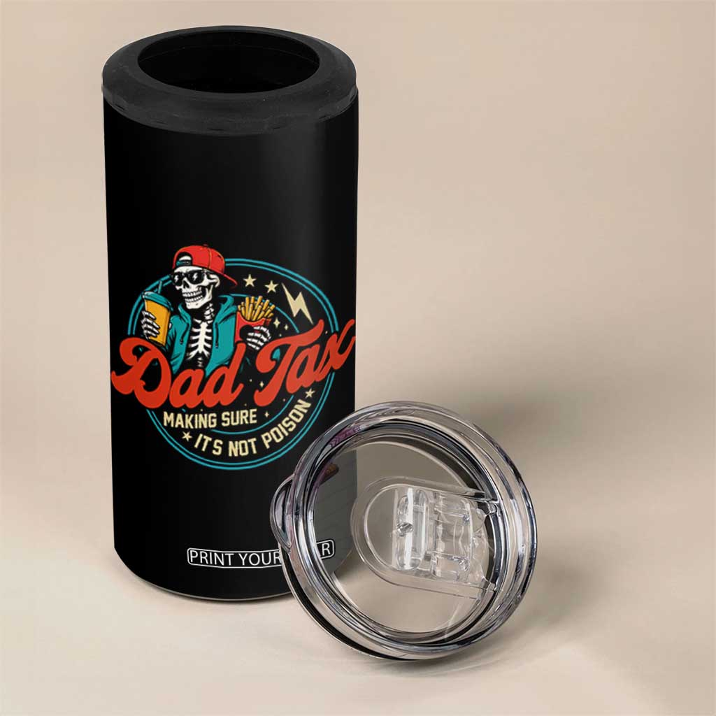 Skeleton Dad Tax Making Sure Its Not Poison 4 in 1 Can Cooler Tumbler Husband Daddy Fathers Day Gift
