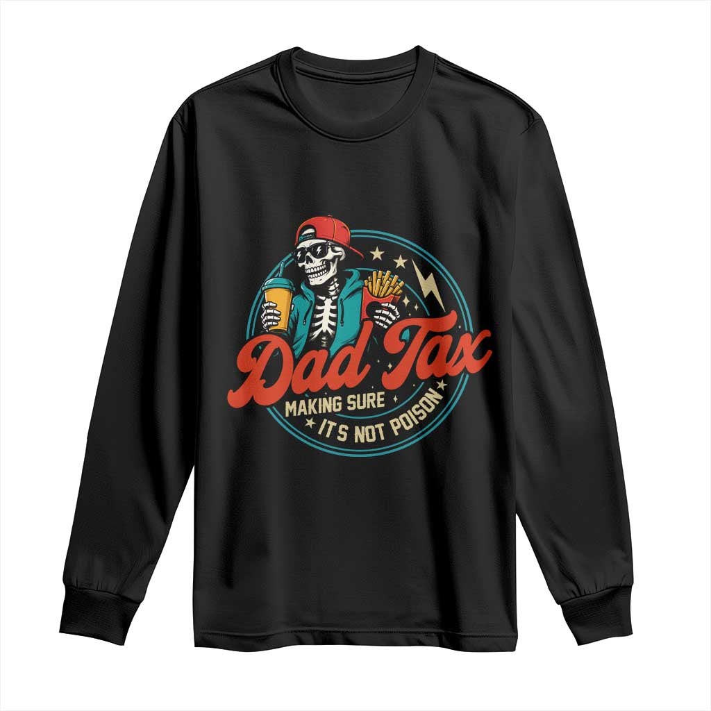 Skeleton Dad Tax Making Sure Its Not Poison Long Sleeve Shirt Husband Daddy Fathers Day Gift