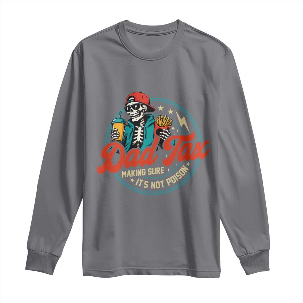Skeleton Dad Tax Making Sure Its Not Poison Long Sleeve Shirt Husband Daddy Fathers Day Gift