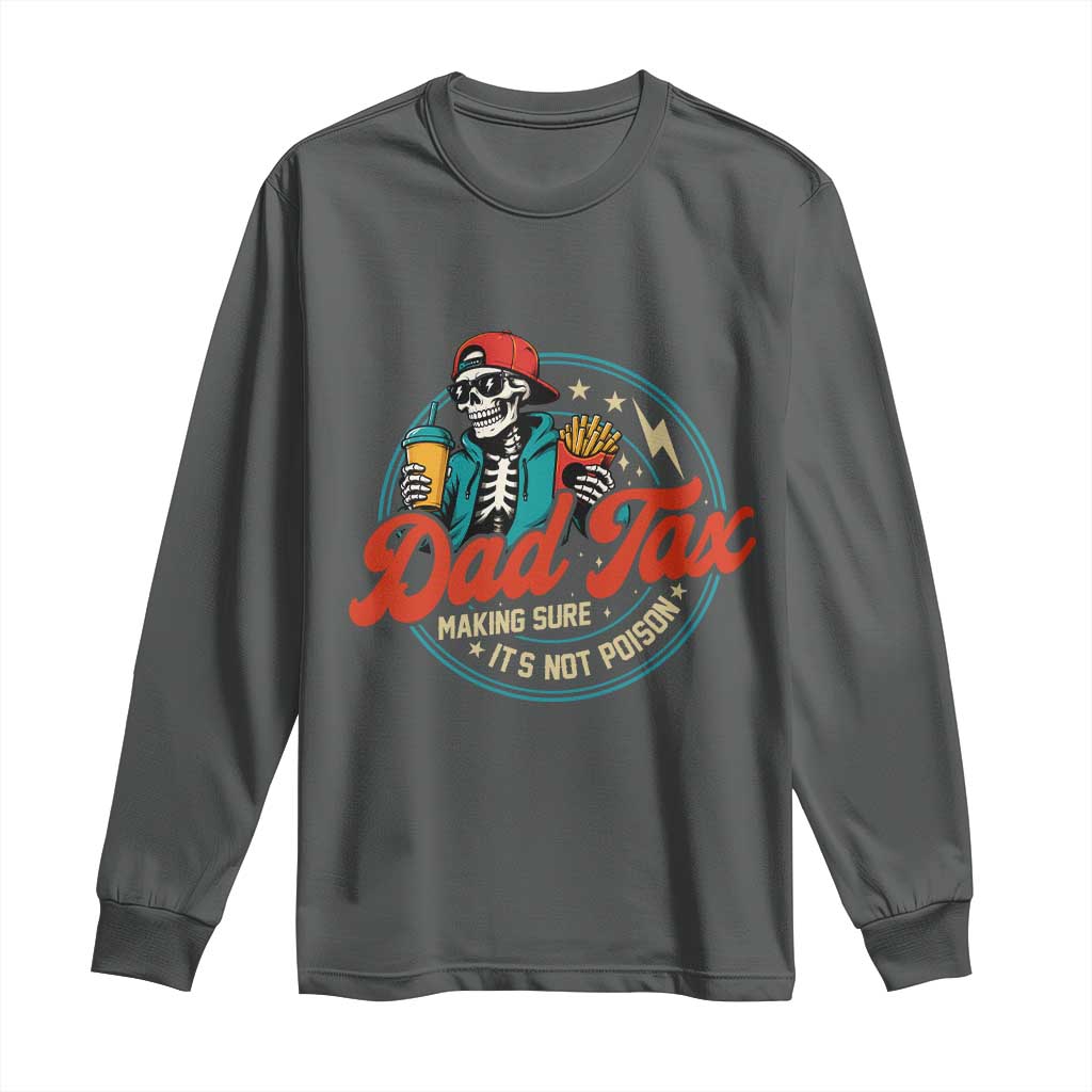 Skeleton Dad Tax Making Sure Its Not Poison Long Sleeve Shirt Husband Daddy Fathers Day Gift