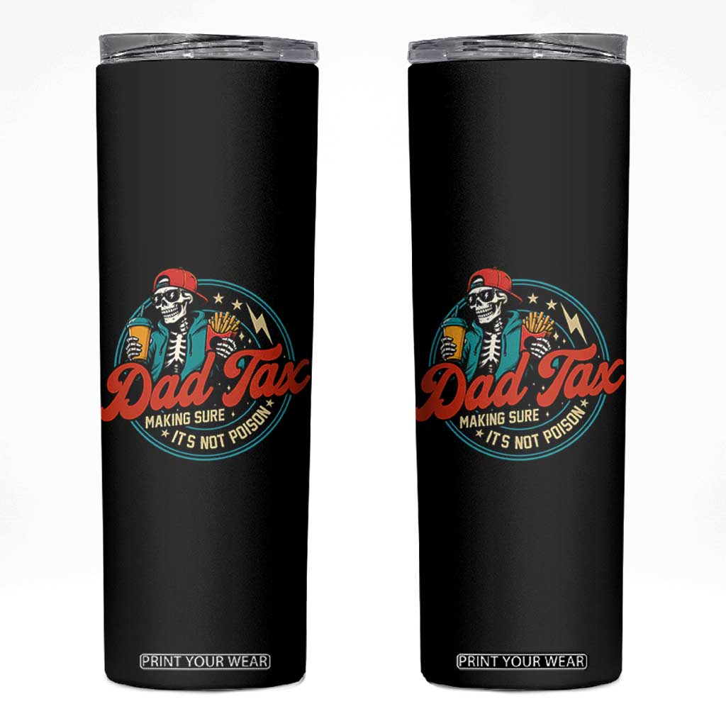 Skeleton Dad Tax Making Sure Its Not Poison Skinny Tumbler Husband Daddy Fathers Day Gift