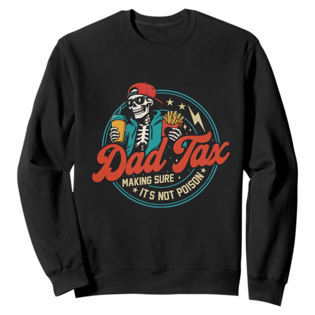 Skeleton Dad Tax Making Sure Its Not Poison Sweatshirt Husband Daddy Fathers Day Gift