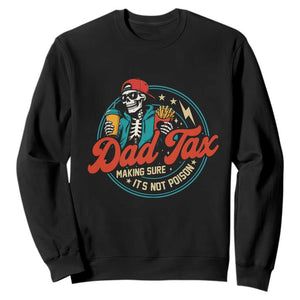 Skeleton Dad Tax Making Sure Its Not Poison Sweatshirt Husband Daddy Fathers Day Gift