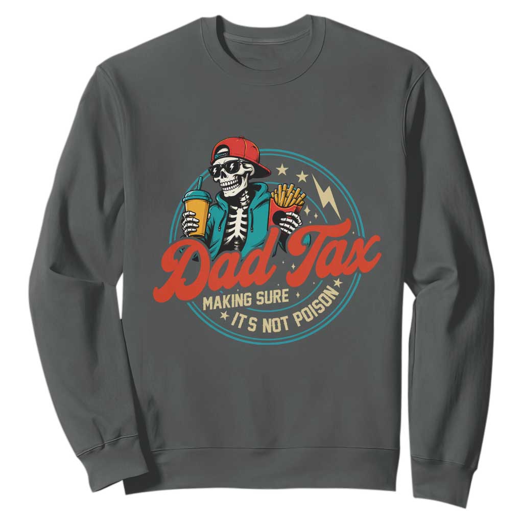 Skeleton Dad Tax Making Sure Its Not Poison Sweatshirt Husband Daddy Fathers Day Gift