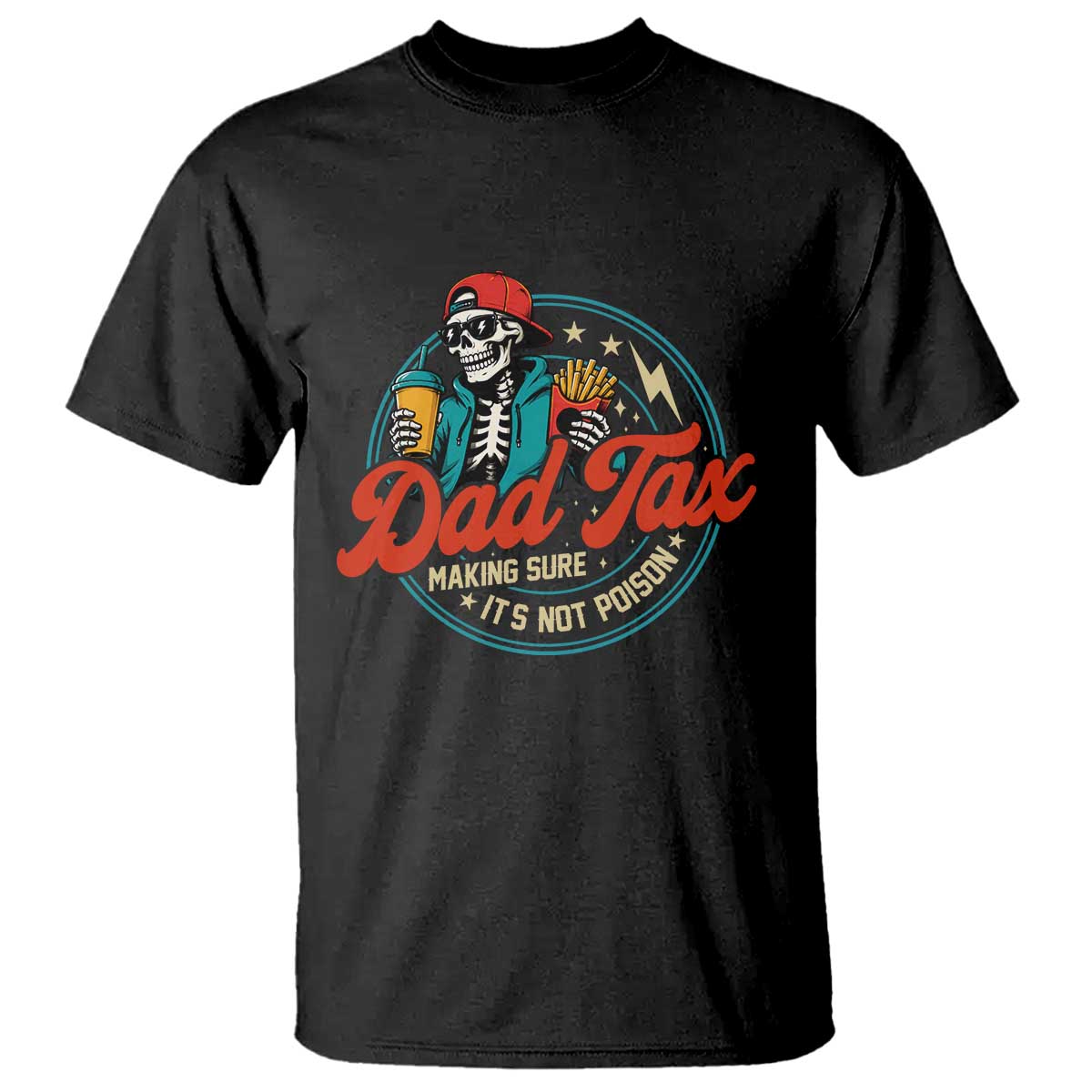 Skeleton Dad Tax Making Sure Its Not Poison T Shirt Husband Daddy Fathers Day Gift TS10 Black Print Your Wear