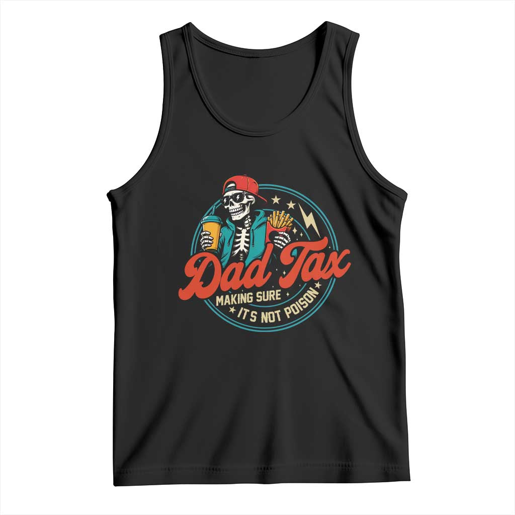 Skeleton Dad Tax Making Sure Its Not Poison Tank Top Husband Daddy Fathers Day Gift TS10 Black Print Your Wear