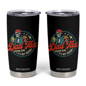 Skeleton Dad Tax Making Sure Its Not Poison Tumbler Cup Husband Daddy Fathers Day Gift