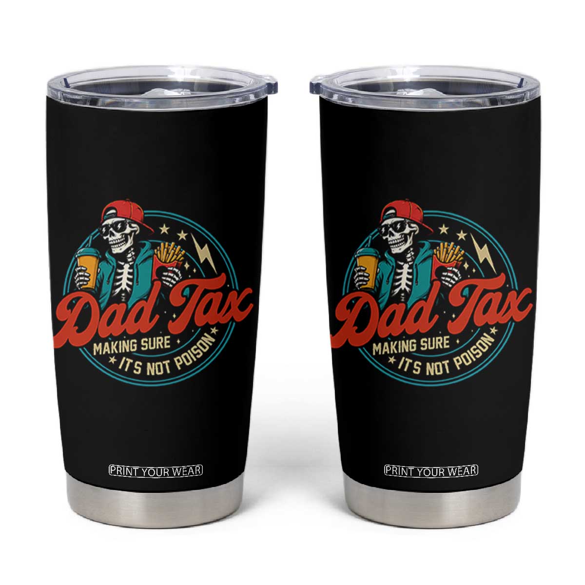 Skeleton Dad Tax Making Sure Its Not Poison Tumbler Cup Husband Daddy Fathers Day Gift TS10 Black Print Your Wear