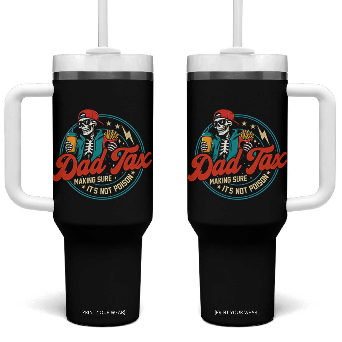 Skeleton Dad Tax Making Sure Its Not Poison Tumbler With Handle Husband Daddy Fathers Day Gift TS10 One Size: 40 oz Black Print Your Wear