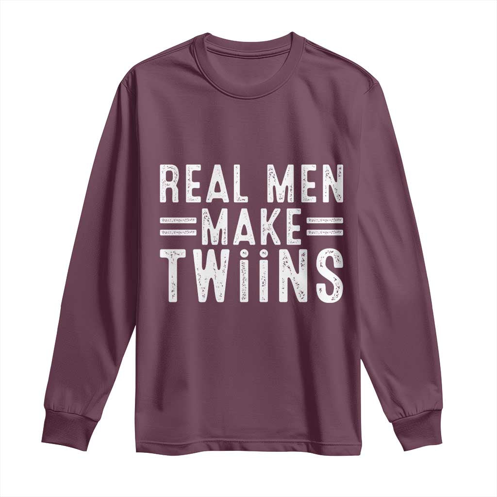 Funny Twin Dad Long Sleeve Shirt Real Men Make Twins Daddy Humor Fathers Day TS10 Maroon Print Your Wear