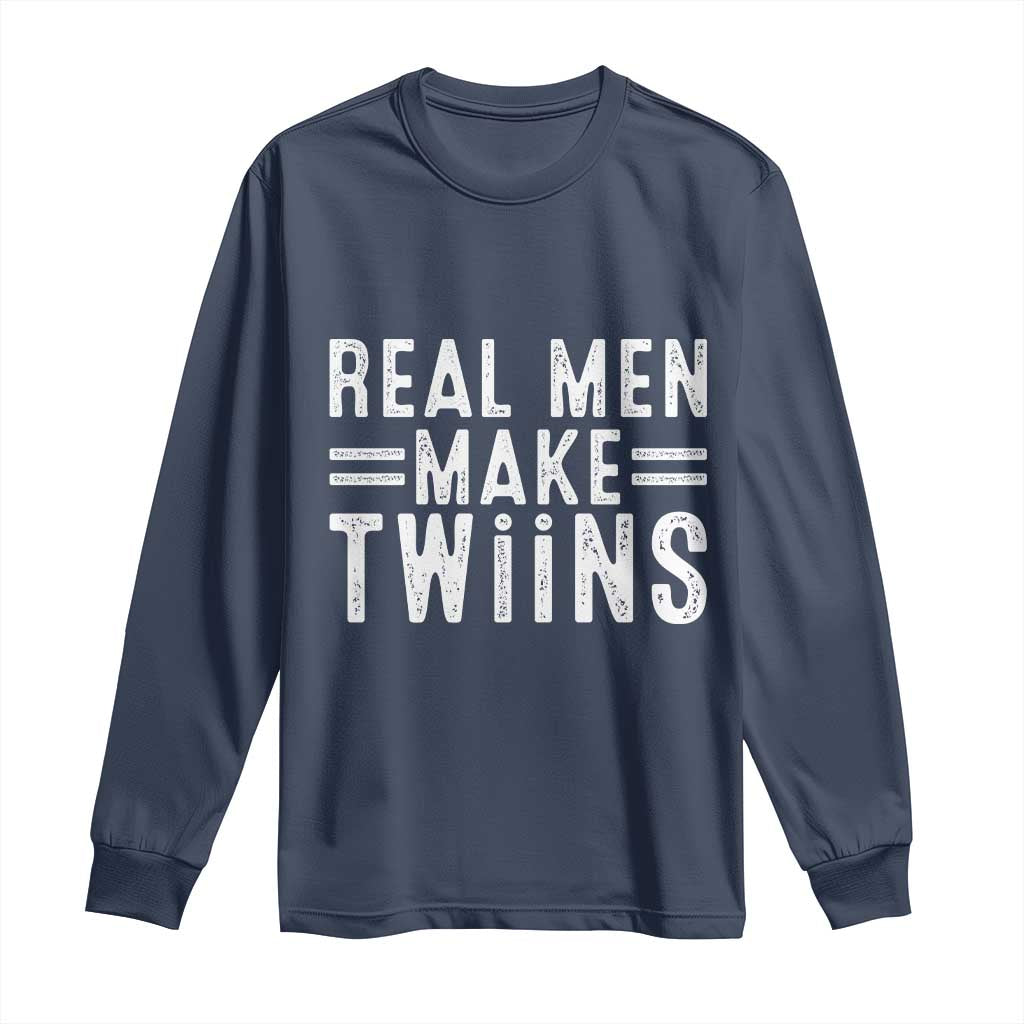 Funny Twin Dad Long Sleeve Shirt Real Men Make Twins Daddy Humor Fathers Day TS10 Navy Print Your Wear
