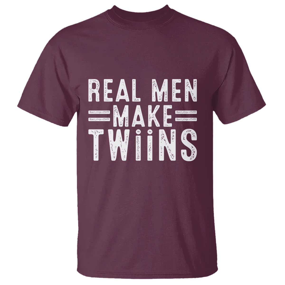Funny Twin Dad T Shirt Real Men Make Twins Daddy Humor Fathers Day TS10 Maroon Print Your Wear