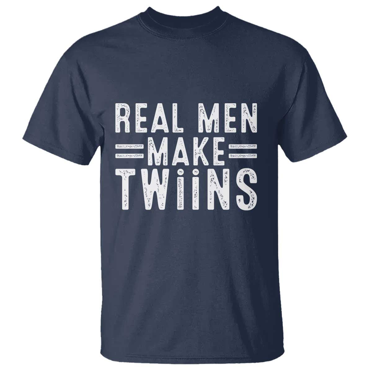 Funny Twin Dad T Shirt Real Men Make Twins Daddy Humor Fathers Day TS10 Navy Print Your Wear