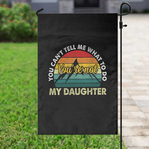 You Cant Tell Me What to Do Youre Not My Daughter Garden Flag Funny Girl Dad Saying Gag Gift
