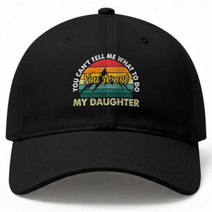 You Cant Tell Me What to Do Youre Not My Daughter Baseball Cap Funny Girl Dad Saying Gag Gift