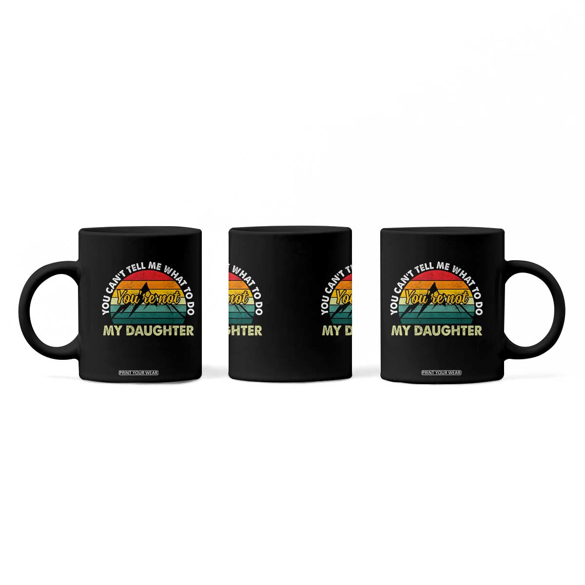 You Cant Tell Me What to Do Youre Not My Daughter Coffee Mug Funny Girl Dad Saying Gag Gift