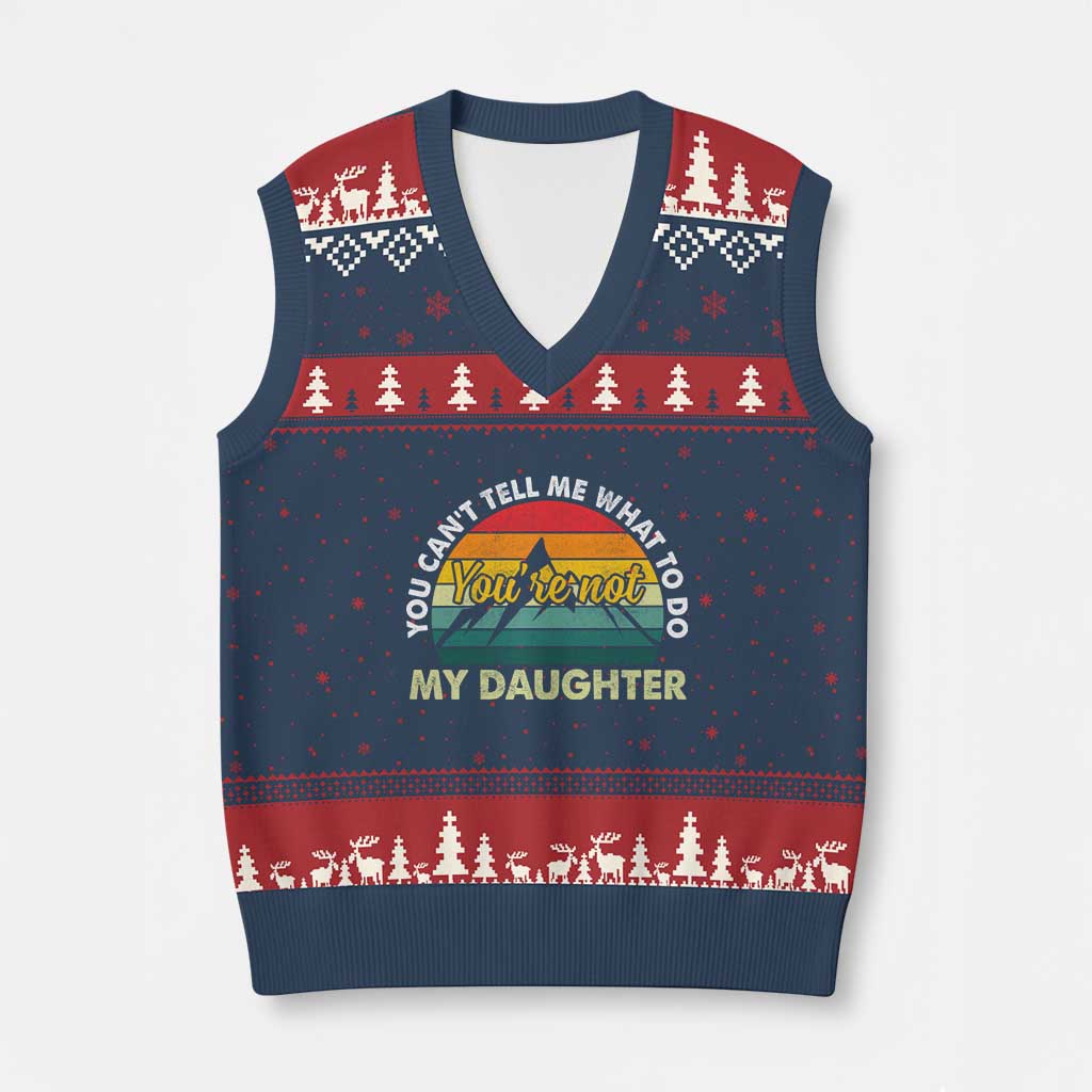 You Cant Tell Me What to Do Youre Not My Daughter V-Neck Knit Sweater Vest Funny Girl Dad Saying Gag Gift TS10 Navy Red Print Your Wear