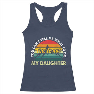 You Cant Tell Me What to Do Youre Not My Daughter Racerback Tank Top Funny Girl Dad Saying Gag Gift TS10 Navy Print Your Wear