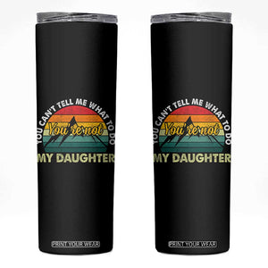 You Cant Tell Me What to Do Youre Not My Daughter Skinny Tumbler Funny Girl Dad Saying Gag Gift TS10 Black Print Your Wear