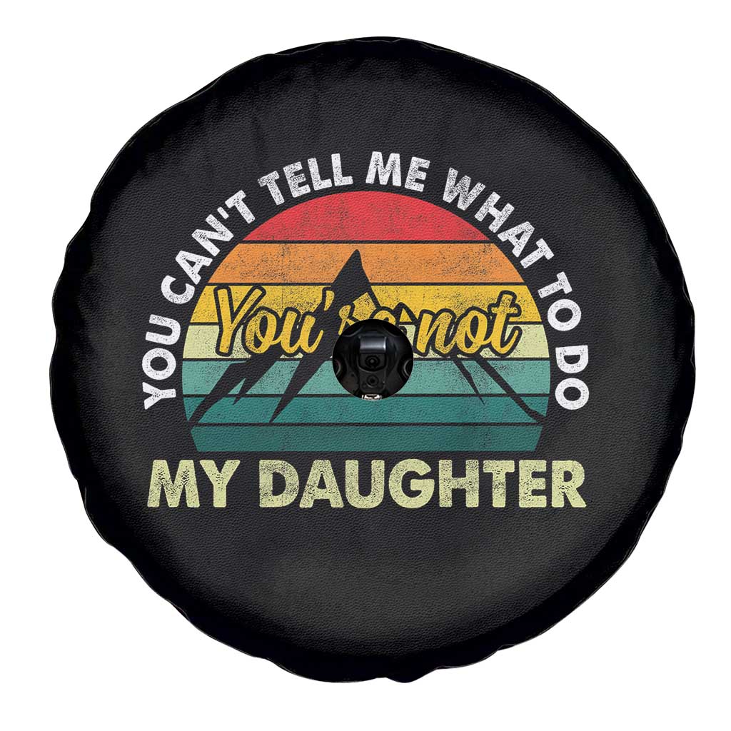 You Cant Tell Me What to Do Youre Not My Daughter Spare Tire Cover Funny Girl Dad Saying Gag Gift TS10 Print Your Wear