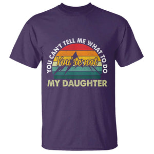 You Cant Tell Me What to Do Youre Not My Daughter T Shirt Funny Girl Dad Saying Gag Gift TS10 Print Your Wear