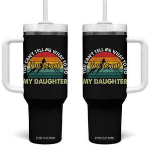 You Cant Tell Me What to Do Youre Not My Daughter Tumbler With Handle Funny Girl Dad Saying Gag Gift