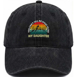 You Cant Tell Me What to Do Youre Not My Daughter Washed Cotton Baseball Cap Funny Girl Dad Saying Gag Gift
