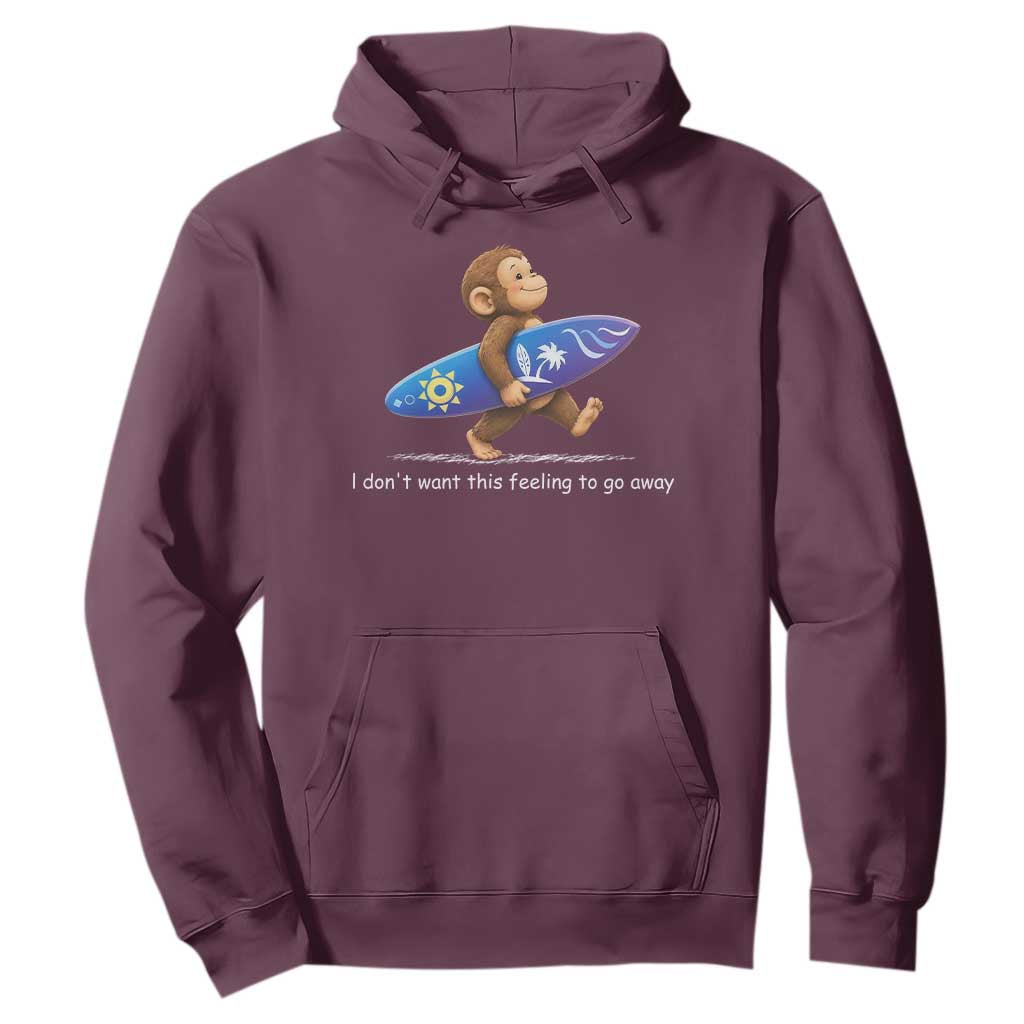 I Dont Want This Feeling To Go Away Hoodie Vintage Surf Monkey Nostalgic Summer Beach Vacation TS10 Maroon Print Your Wear