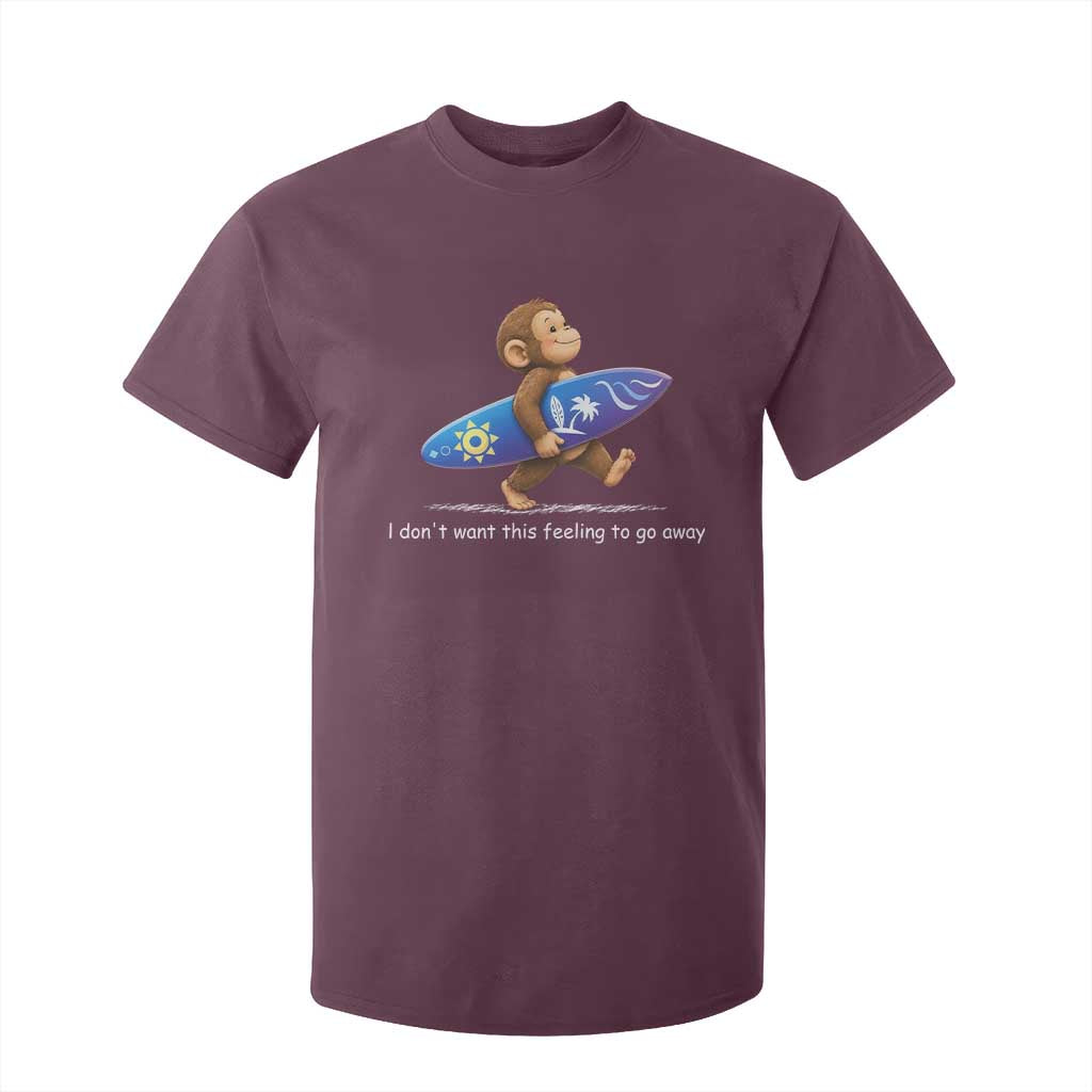 I Dont Want This Feeling To Go Away T Shirt For Kid Vintage Surf Monkey Nostalgic Summer Beach Vacation TS10 Maroon Print Your Wear