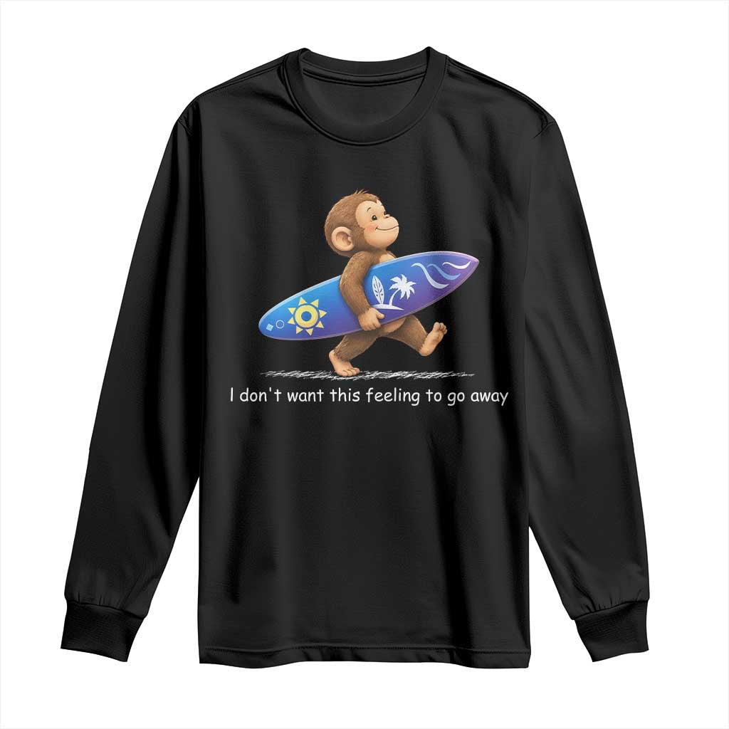 I Dont Want This Feeling To Go Away Long Sleeve Shirt Vintage Surf Monkey Nostalgic Summer Beach Vacation TS10 Black Print Your Wear