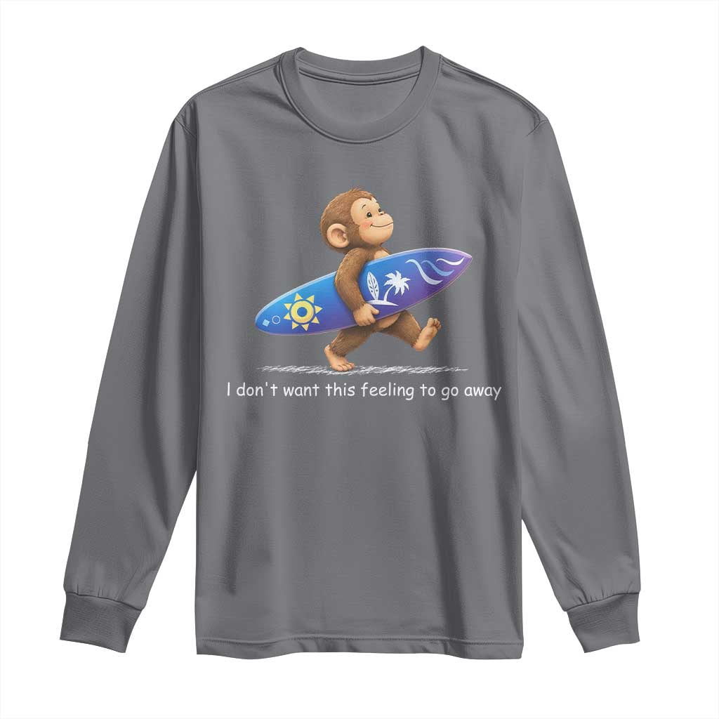 I Dont Want This Feeling To Go Away Long Sleeve Shirt Vintage Surf Monkey Nostalgic Summer Beach Vacation TS10 Charcoal Print Your Wear