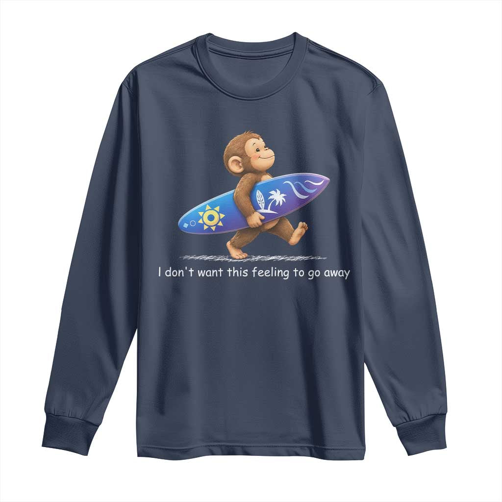 I Dont Want This Feeling To Go Away Long Sleeve Shirt Vintage Surf Monkey Nostalgic Summer Beach Vacation TS10 Navy Print Your Wear