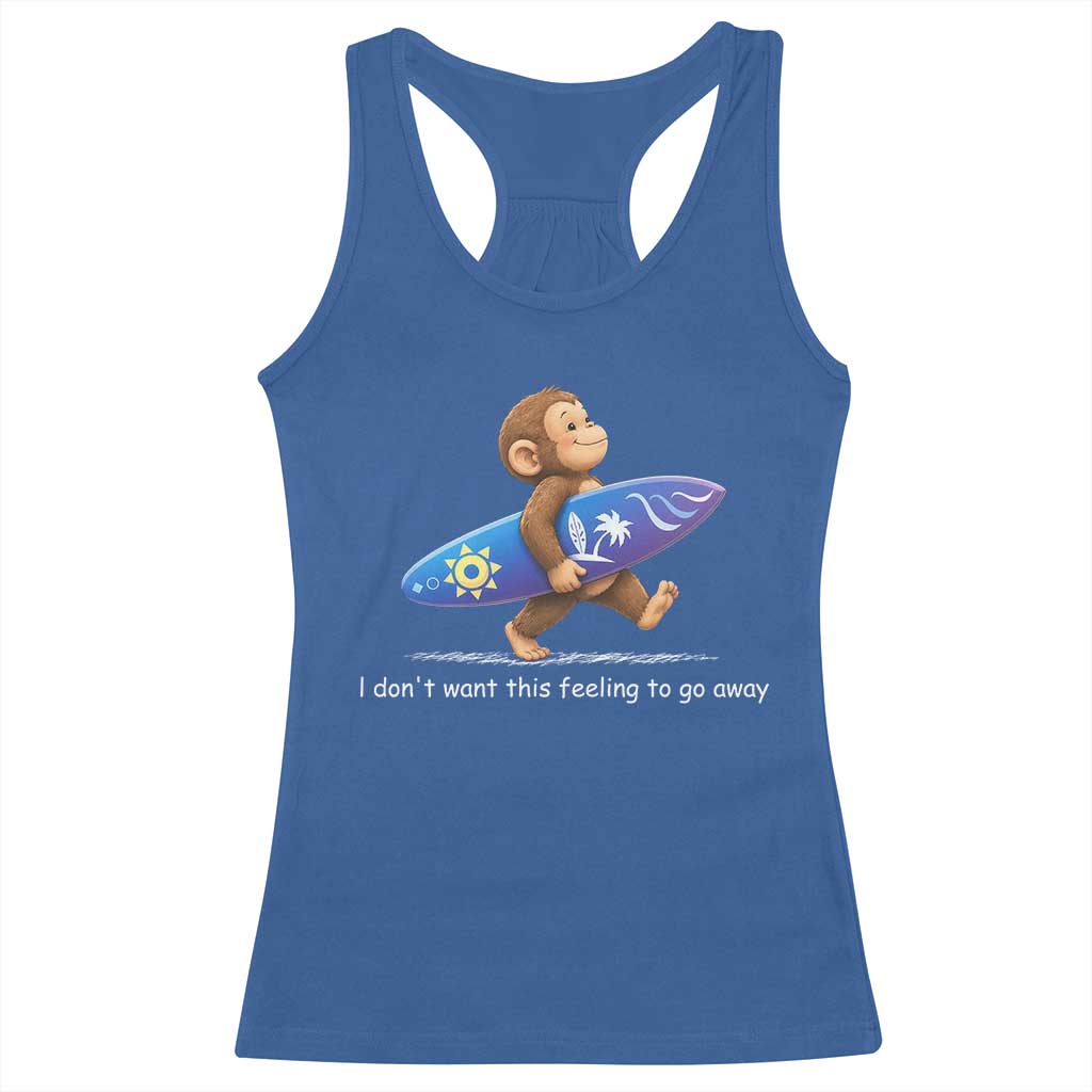 I Dont Want This Feeling To Go Away Racerback Tank Top Vintage Surf Monkey Nostalgic Summer Beach Vacation TS10 Royal Blue Print Your Wear