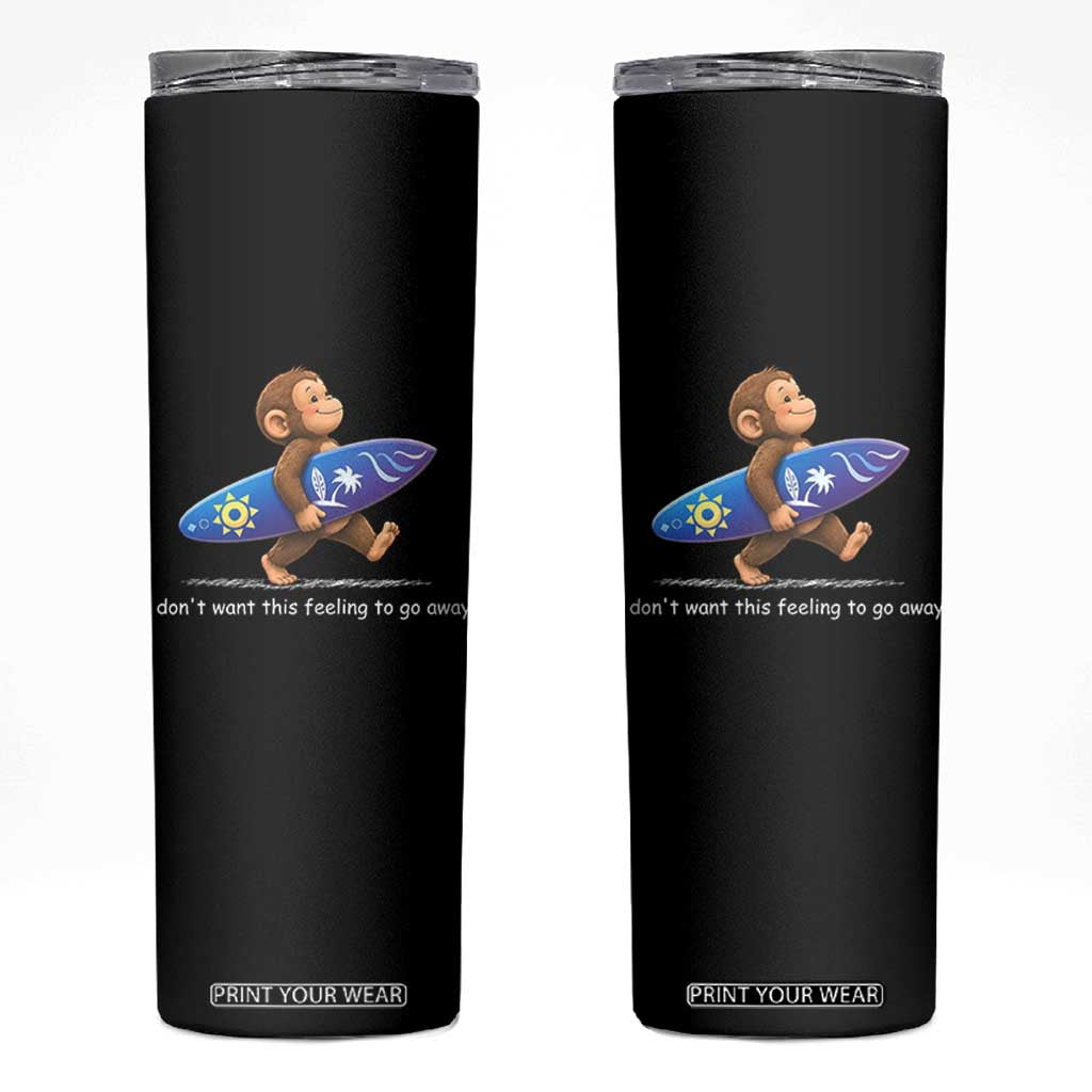 I Dont Want This Feeling To Go Away Skinny Tumbler Vintage Surf Monkey Nostalgic Summer Beach Vacation TS10 Black Print Your Wear