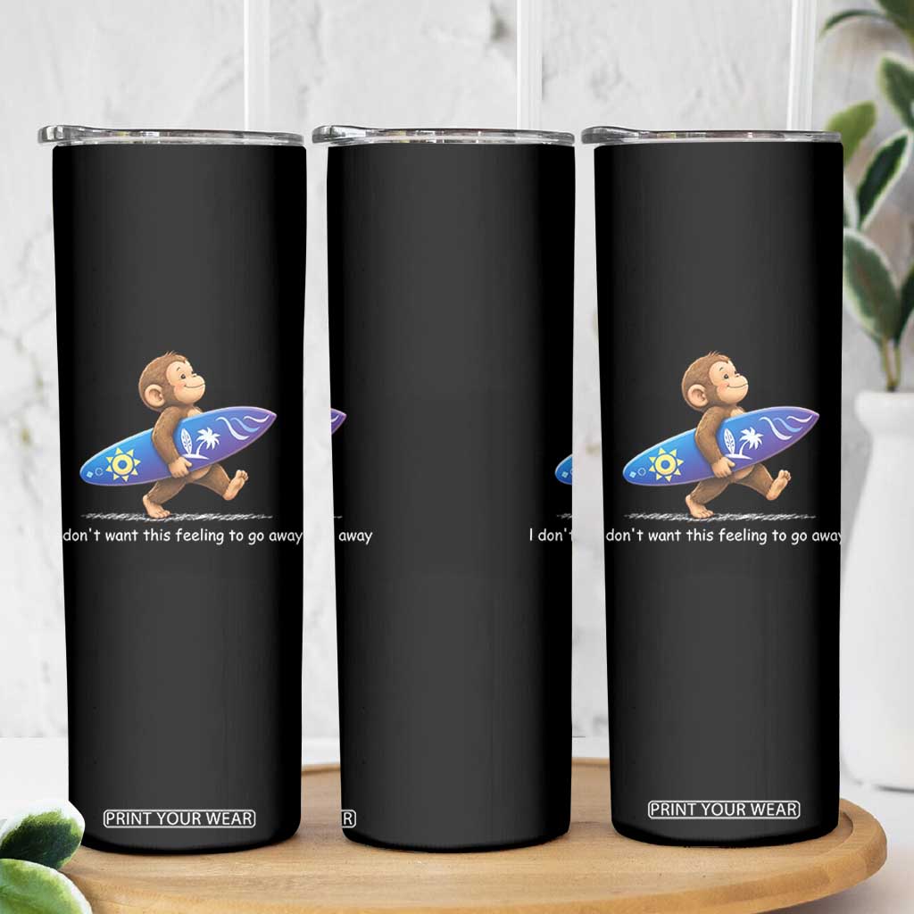 I Dont Want This Feeling To Go Away Skinny Tumbler Vintage Surf Monkey Nostalgic Summer Beach Vacation TS10 Print Your Wear