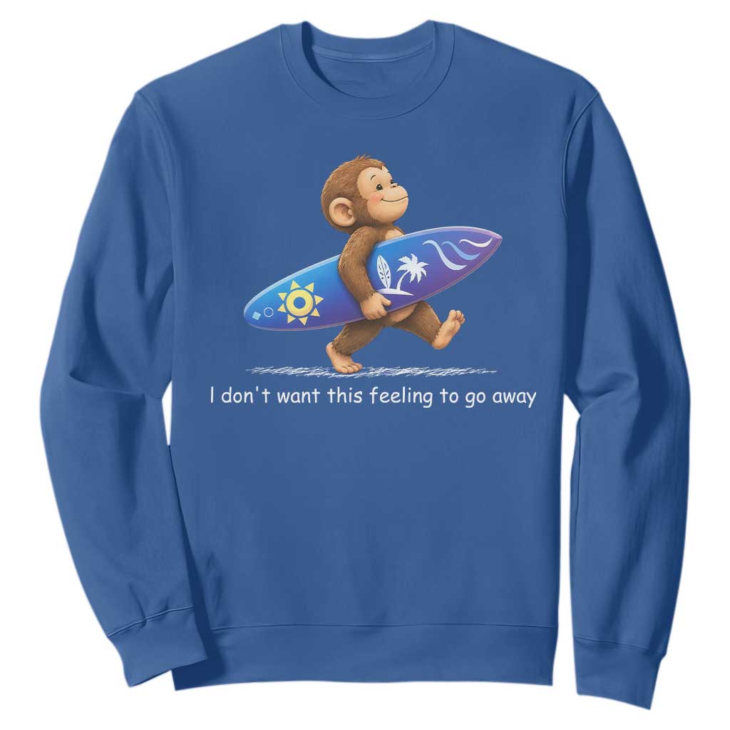 I Dont Want This Feeling To Go Away Sweatshirt Vintage Surf Monkey Nostalgic Summer Beach Vacation TS10 Royal Blue Print Your Wear