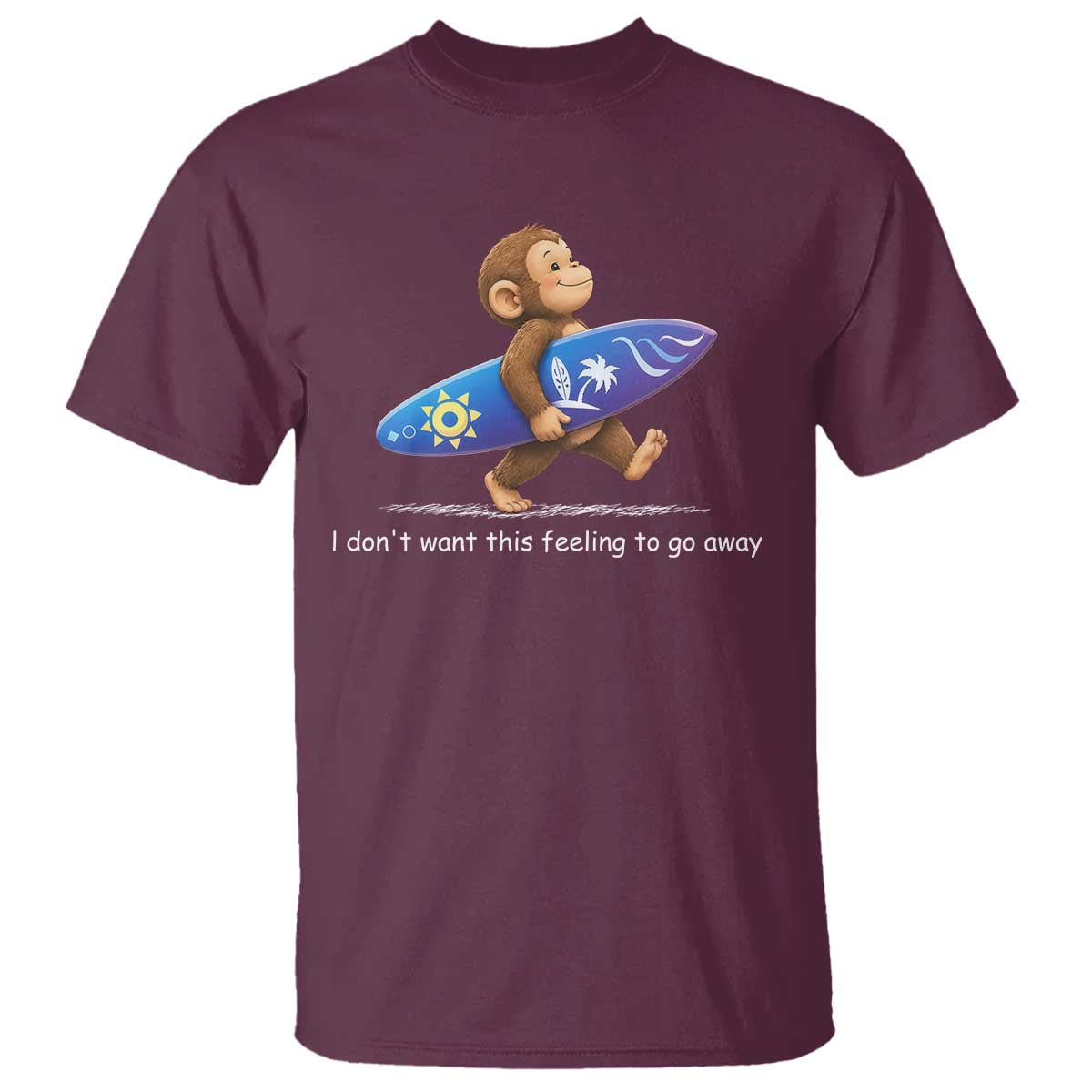 I Dont Want This Feeling To Go Away T Shirt Vintage Surf Monkey Nostalgic Summer Beach Vacation TS10 Maroon Print Your Wear