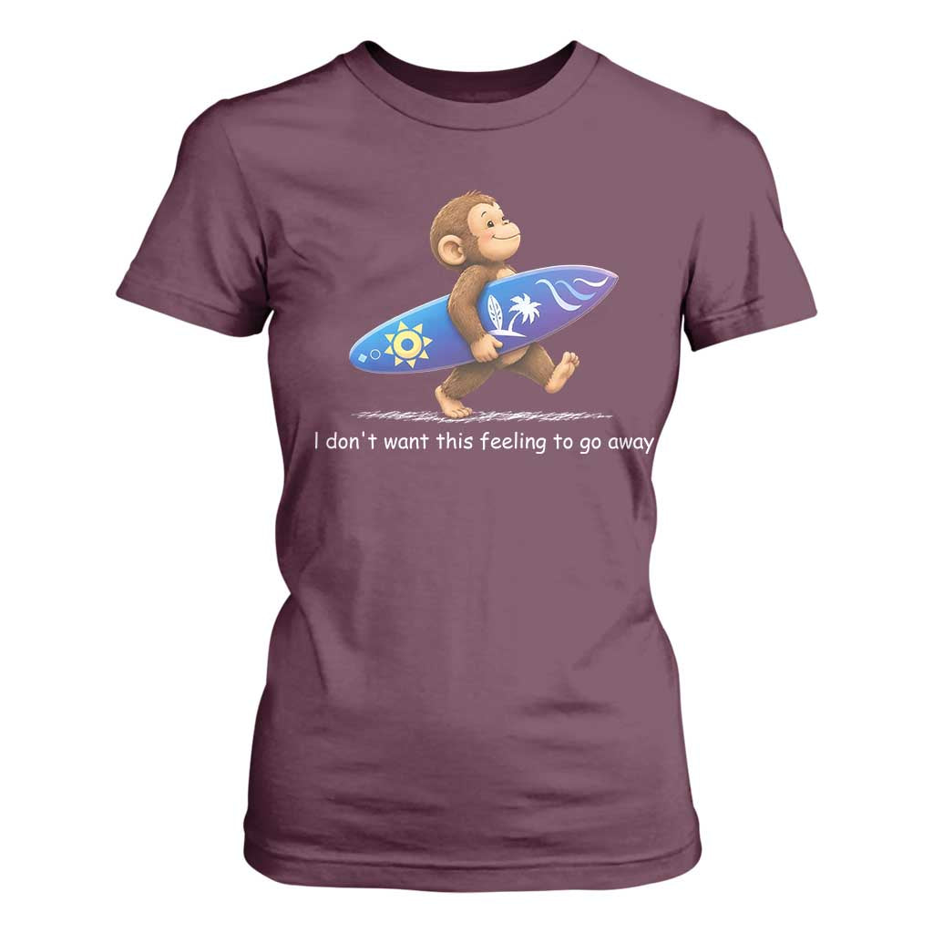 I Dont Want This Feeling To Go Away T Shirt For Women Vintage Surf Monkey Nostalgic Summer Beach Vacation TS10 Maroon Print Your Wear