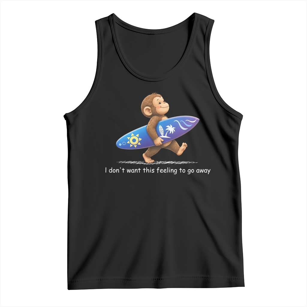 I Dont Want This Feeling To Go Away Tank Top Vintage Surf Monkey Nostalgic Summer Beach Vacation TS10 Black Print Your Wear