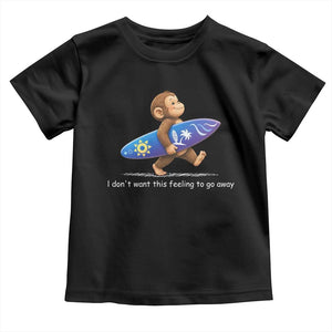 I Dont Want This Feeling To Go Away Toddler T Shirt Vintage Surf Monkey Nostalgic Summer Beach Vacation TS10 Black Print Your Wear